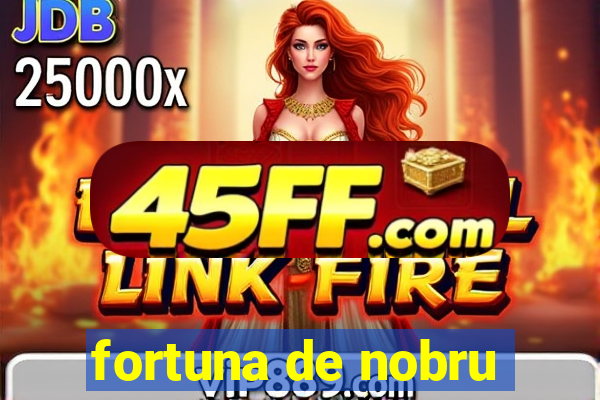 fortuna de nobru